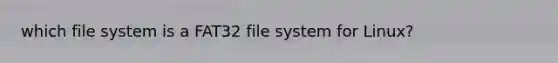 which file system is a FAT32 file system for Linux?