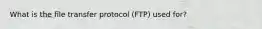 What is the file transfer protocol (FTP) used for?