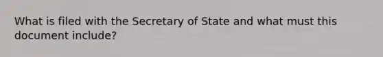 What is filed with the Secretary of State and what must this document include?