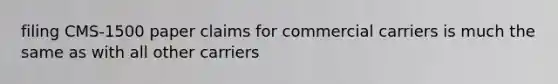 filing CMS-1500 paper claims for commercial carriers is much the same as with all other carriers