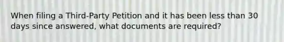 When filing a Third-Party Petition and it has been less than 30 days since answered, what documents are required?