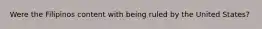 Were the Filipinos content with being ruled by the United States?