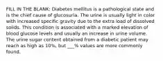 FILL IN THE BLANK: Diabetes mellitus is a pathological state and is the chief cause of glucosuria. The urine is usually light in color with increased specific gravity due to the extra load of dissolved solids. This condition is associated with a marked elevation of blood glucose levels and usually an increase in urine volume. The urine sugar content obtained from a diabetic patient may reach as high as 10%, but ___% values are more commonly found.