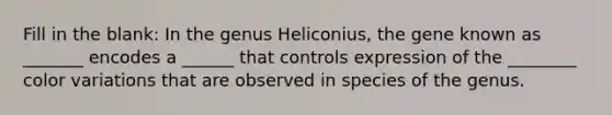 Fill in the blank: In the genus Heliconius, the gene known as _______ encodes a ______ that controls expression of the ________ color variations that are observed in species of the genus.