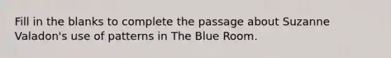 Fill in the blanks to complete the passage about Suzanne Valadon's use of patterns in The Blue Room.