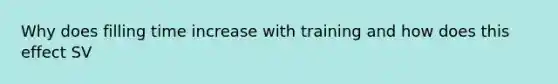 Why does filling time increase with training and how does this effect SV