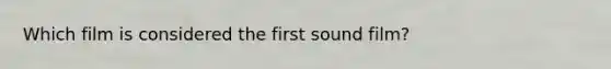 Which film is considered the first sound film?