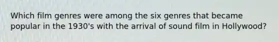 Which film genres were among the six genres that became popular in the 1930's with the arrival of sound film in Hollywood?