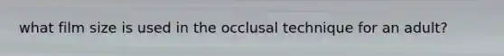 what film size is used in the occlusal technique for an adult?