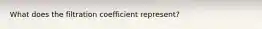 What does the filtration coefficient represent?