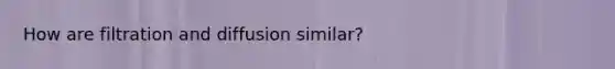 How are filtration and diffusion similar?