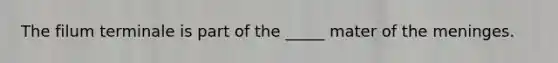 The filum terminale is part of the _____ mater of <a href='https://www.questionai.com/knowledge/k36SqhoPCV-the-meninges' class='anchor-knowledge'>the meninges</a>.