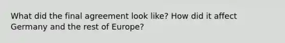 What did the final agreement look like? How did it affect Germany and the rest of Europe?