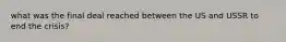 what was the final deal reached between the US and USSR to end the crisis?