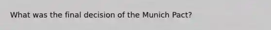 What was the final decision of the Munich Pact?