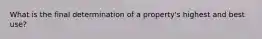 What is the final determination of a property's highest and best use?