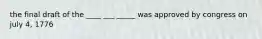 the final draft of the ____ ___ _____ was approved by congress on july 4, 1776
