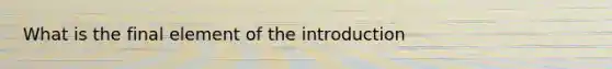 What is the final element of the introduction