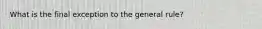 What is the final exception to the general rule?