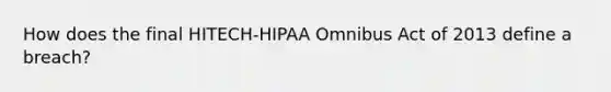 How does the final HITECH-HIPAA Omnibus Act of 2013 define a breach?