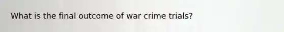 What is the final outcome of war crime trials?