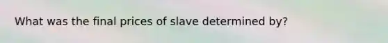 What was the final prices of slave determined by?