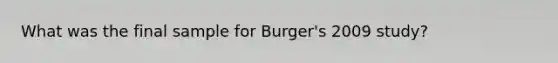 What was the final sample for Burger's 2009 study?