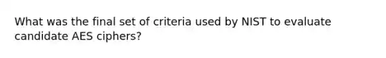 What was the final set of criteria used by NIST to evaluate candidate AES ciphers?