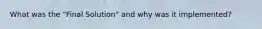 What was the "Final Solution" and why was it implemented?
