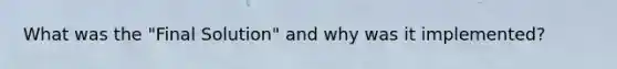 What was the "Final Solution" and why was it implemented?