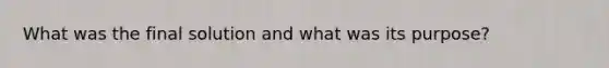 What was the final solution and what was its purpose?