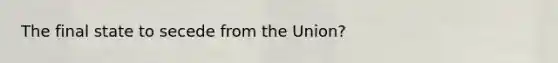 The final state to secede from the Union?