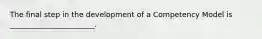 The final step in the development of a Competency Model is _______________________.