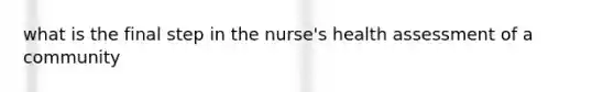 what is the final step in the nurse's health assessment of a community