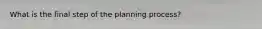 What is the final step of the planning process?