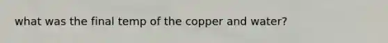 what was the final temp of the copper and water?