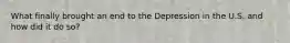 What finally brought an end to the Depression in the U.S. and how did it do so?