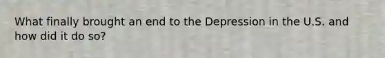 What finally brought an end to the Depression in the U.S. and how did it do so?