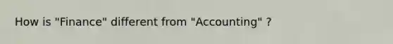 How is "Finance" different from "Accounting" ?