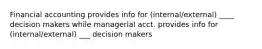 Financial accounting provides info for (internal/external) ____ decision makers while managerial acct. provides info for (internal/external) ___ decision makers