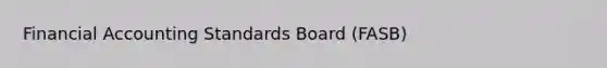 Financial Accounting Standards Board (FASB)