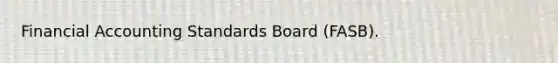 Financial Accounting Standards Board (FASB).