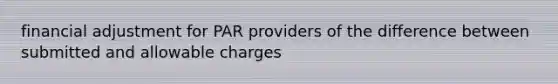 financial adjustment for PAR providers of the difference between submitted and allowable charges