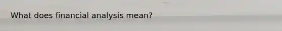 What does financial analysis mean?