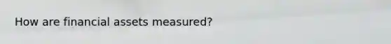 How are financial assets measured?