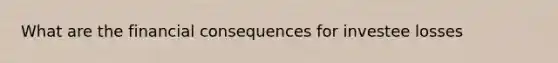 What are the financial consequences for investee losses