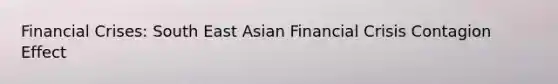 Financial Crises: South East Asian Financial Crisis Contagion Effect