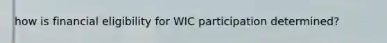 how is financial eligibility for WIC participation determined?