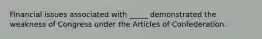 Financial issues associated with _____ demonstrated the weakness of Congress under the Articles of Confederation.