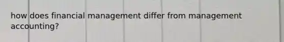 how does financial management differ from management accounting?